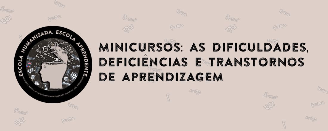 Minicursos: As dificuldades, deficiências e transtornos de aprendizagem
