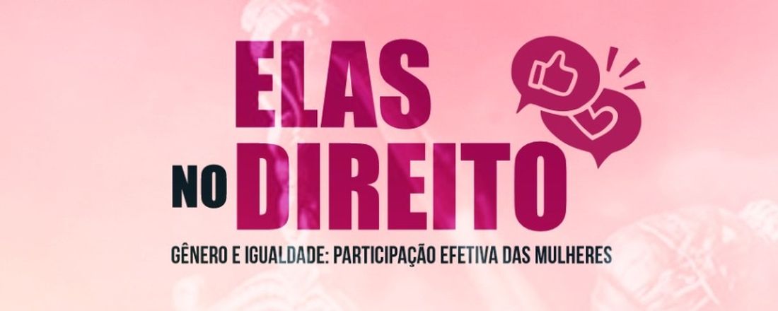 ELAS NO DIREITO- Gênero e igualdade: participação efetiva das mulheres