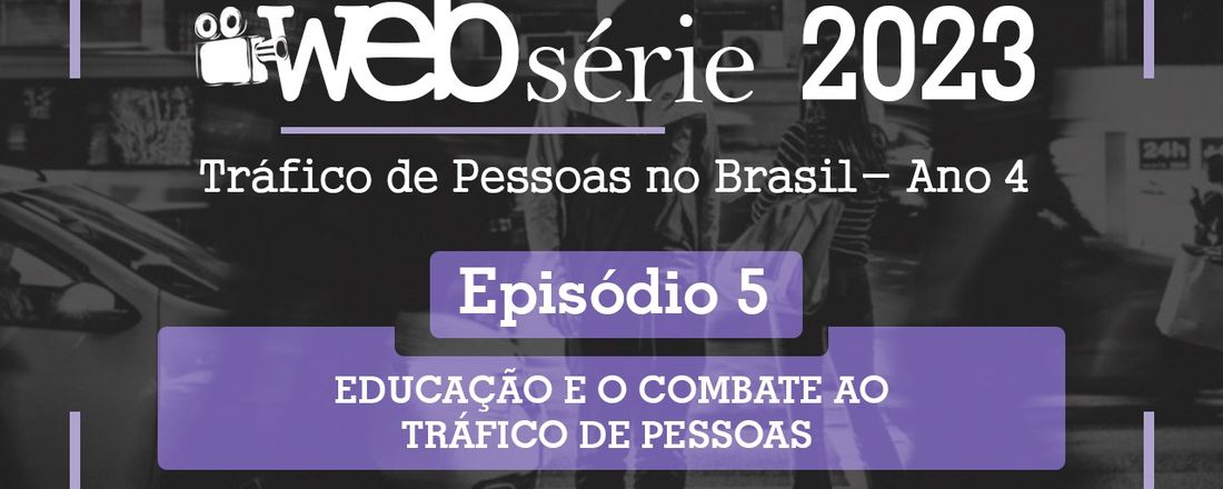 Episódio 05 - EDUCAÇÃO E O COMBATE AO TRÁFICO DE PESSOAS