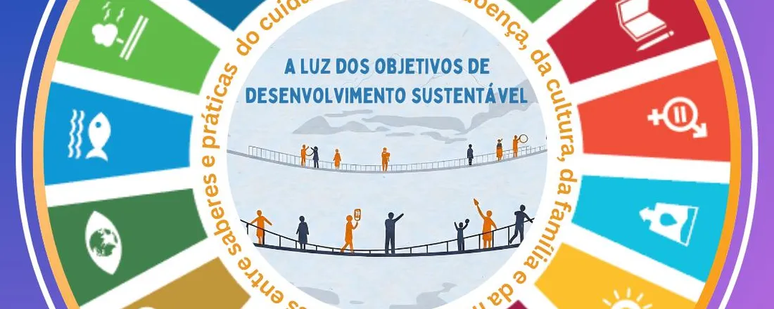 WORKSHOP: Pontes entre saberes e práticas do cuidado, da saúde, doença, da cultura, da família e da morte: à luz dos objetivos de desenvolvimento sustentável