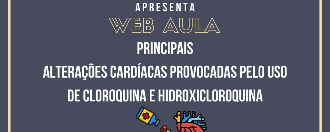 IV WEB Aula - Principais alterações cardíacas provocadas pelo uso de cloroquina e hidroxicloroquina.