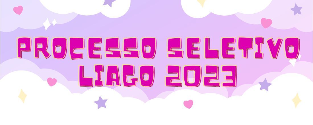 PROCESSO SELETIVO LIAGO 2023 + PALESTRA