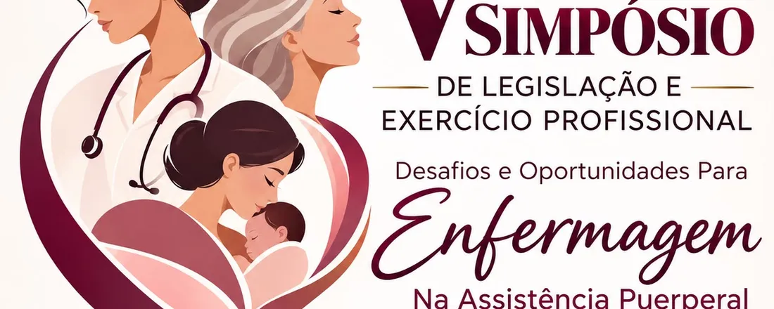 V Simpósio de Legislação e Exercício Profissional: Desafios e Oportunidades Para Enfermagem Na Assistência Puerperal e Climatério