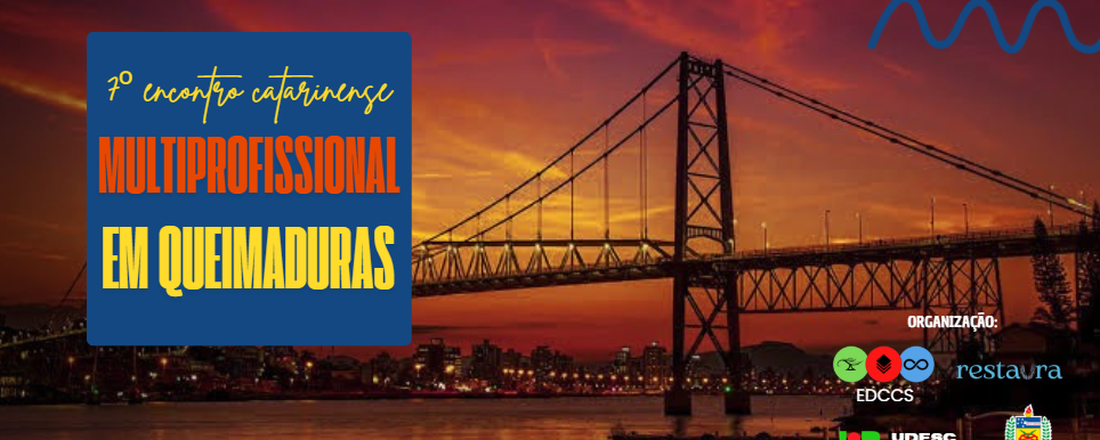 7º ENCONTRO CATARINENSE MULTIPROFISSIONAL EM QUEIMADURAS