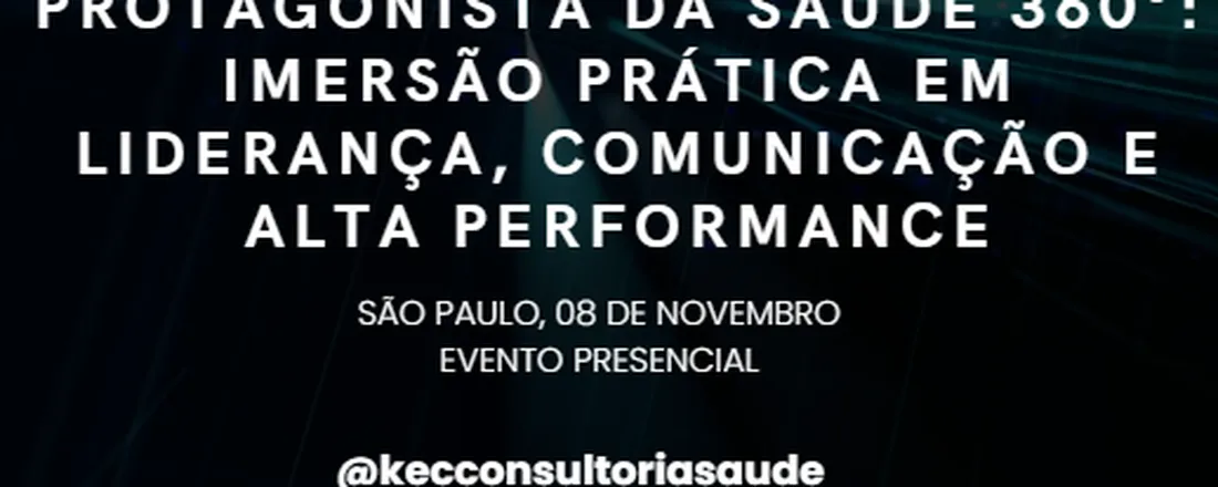 Protagonista da Saúde 360°: Imersão Prática em Liderança, Comunicação e Alta Performance
