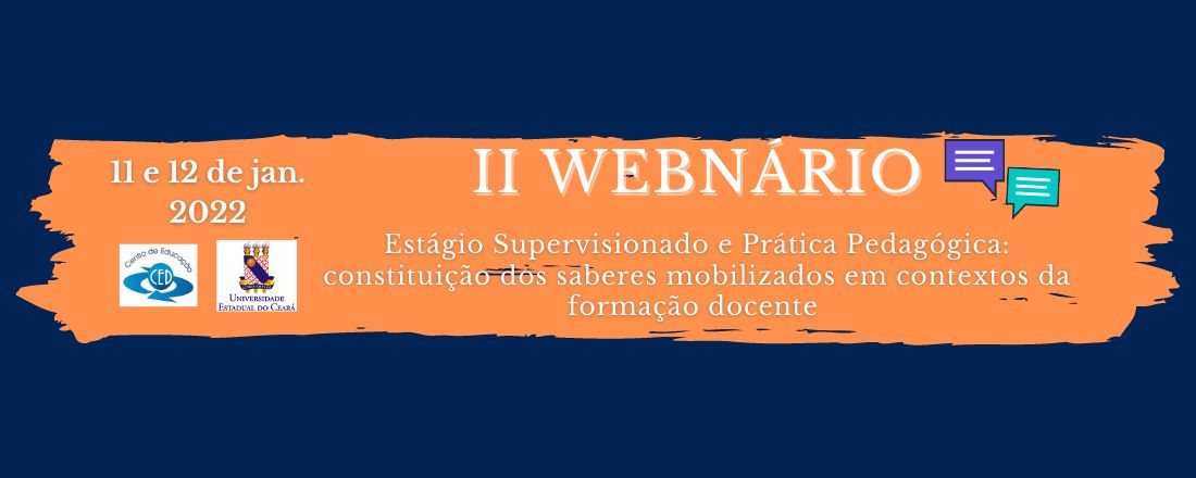 II WEBNÁRIO  ESTÁGIO SUPERVISIONADO E PRÁTICA PEDAGÓGICA: CONSTITUIÇÃO DOS SABERES MOBILIZADOS EM CONTEXTOS DA FORMAÇÃO DOCENTE