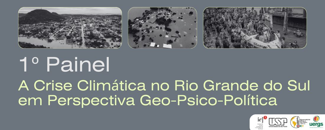 1º Painel "A Crise Climática no Rio Grande do Sul em Perspectiva Geo-Psico-Política"