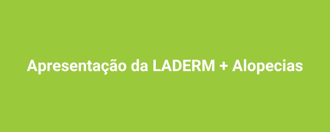 Apresentação da LADERM + Alopecias