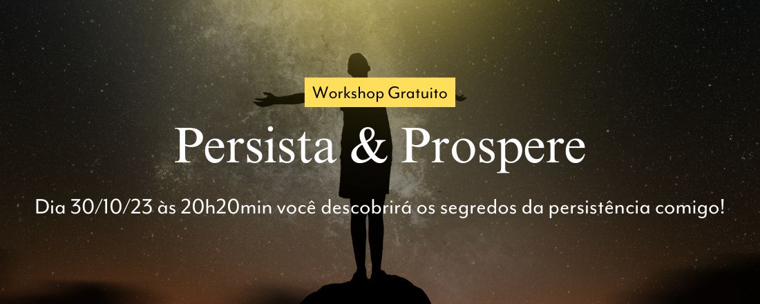 Workshop Persista & Prospere: Os Segredos para Cultivar a Mentalidade da Persistência