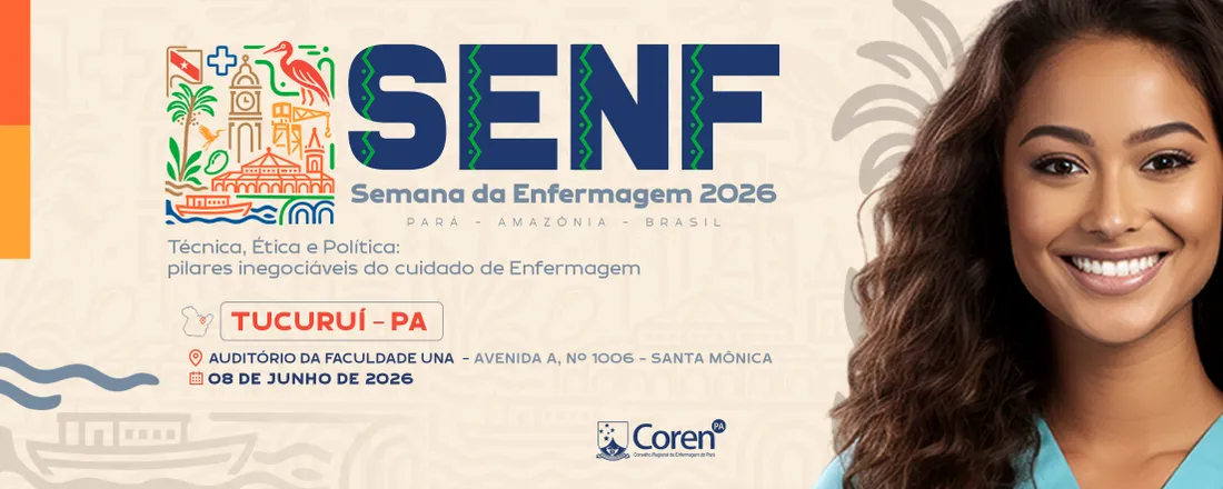 XXI SEMANA DA ENFERMAGEM DE TUCURUÍ - Técnica, Ética e Política: Pilares inegociáveis do cuidado de Enfermagem