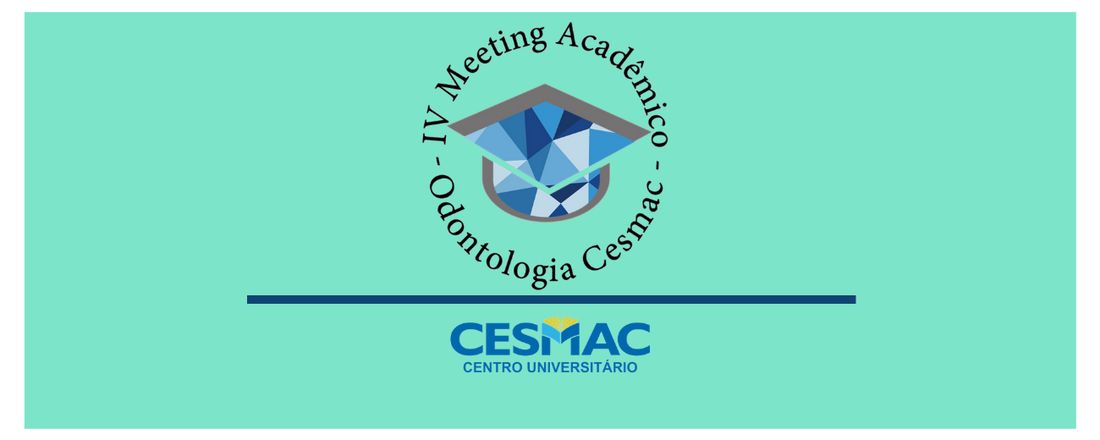 IV Meeting Acadêmico do Curso de Odontologia do Centro Universitário Cesmac