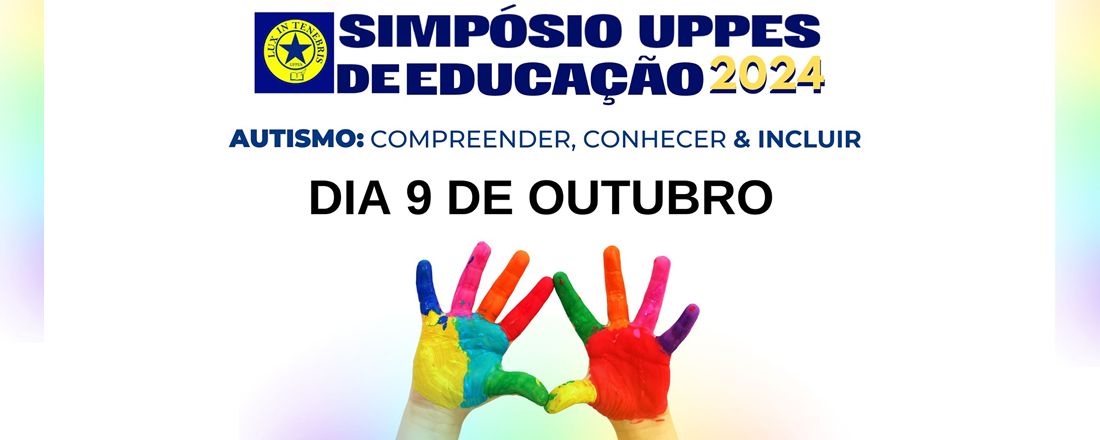 SIMPÓSIO UPPES EDUCAÇÃO 2024 - AUTISMO: Conhecer, compreender e incluir.