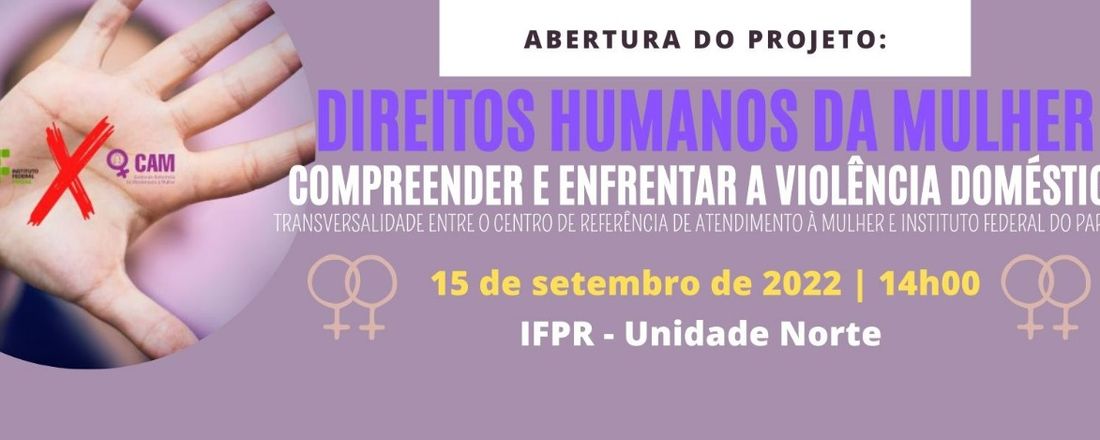 Direitos Humanos da Mulher, compreender e enfrentar a violência doméstica: Transversalidade entre o Centro de Referência de Atendimento à Mulher – CAM e Instituto Federal do Paraná