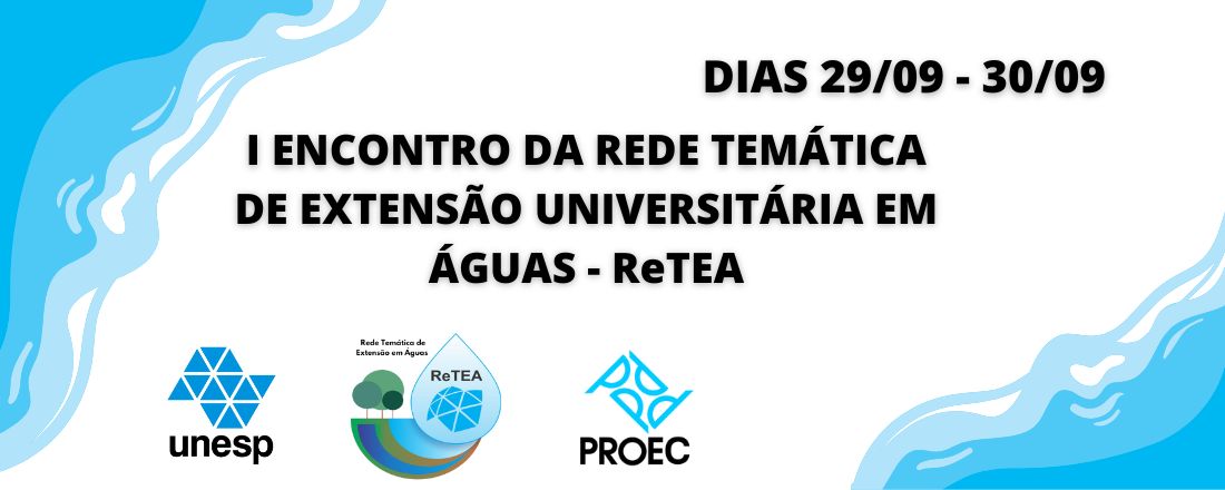 I ENCONTRO DA REDE TEMÁTICA DE EXTENSÃO UNIVERSITÁRIA EM ÁGUAS - ReTEA