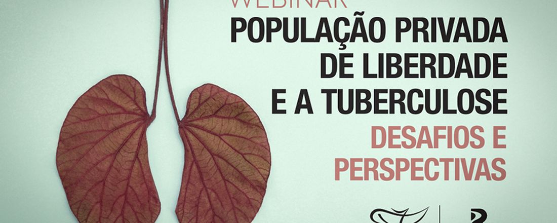 WEBINAR População Privada de Liberdade e a Tuberculose: Desafios e Perspectivas