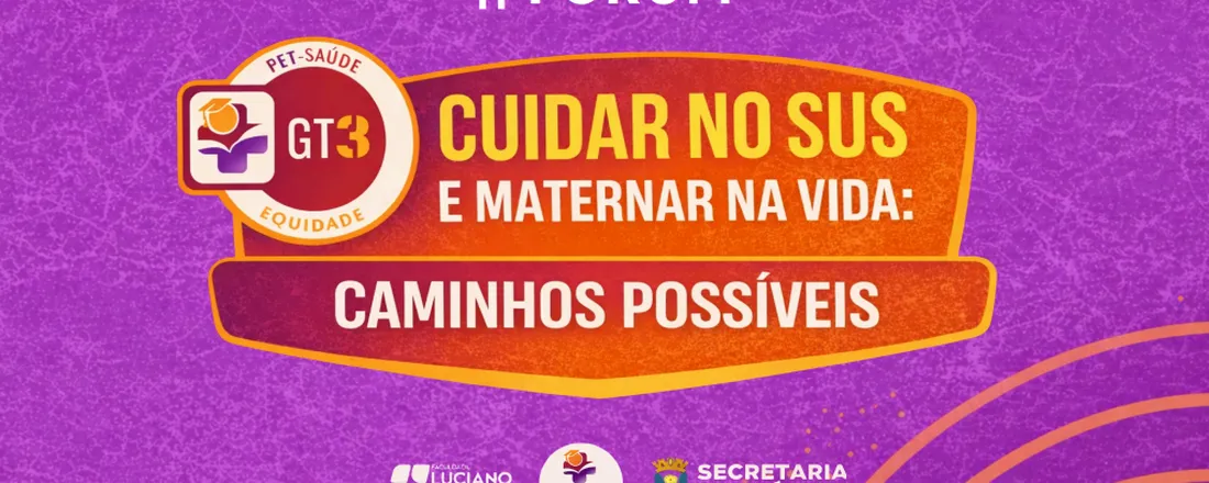 II Fórum do PET- Saúde: " CUIDAR NO SUS E MATERNAR NA VIDA: CAMINHOS POSSÍVEIS"