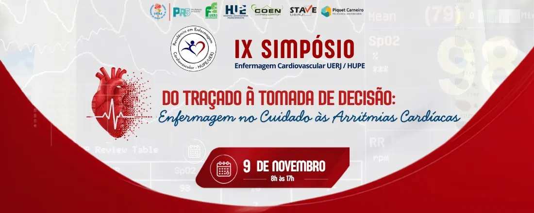 IX Simpósio de Enfermagem Cardiovascular UERJ / HUPE: Do Traçado à Tomada de Decisão: Enfermagem no Cuidado às Arritmias Cardíacas