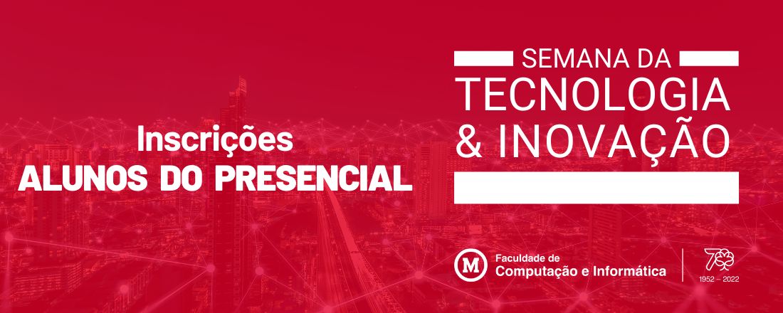 ALUNOS DO PRESENCIAL - SEMANA DA TECNOLOGIA & INOVAÇÃO (FCI)