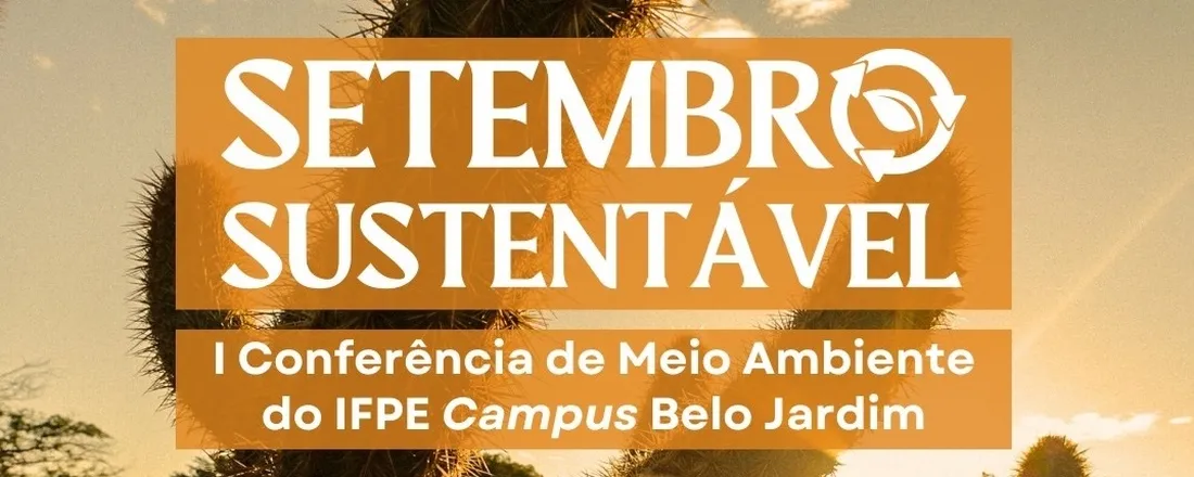 Setembro Sustentável - I Conferência de Meio Ambiente do IFPE Campus Belo Jardim