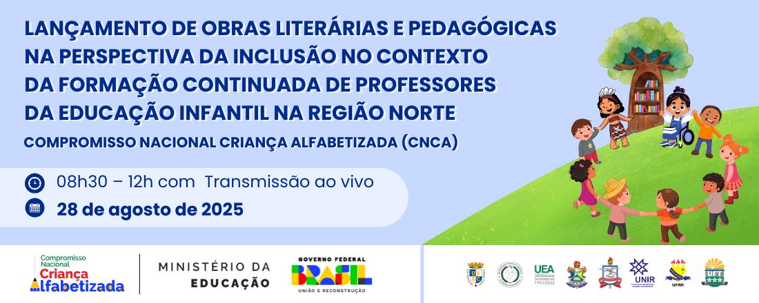 Lançamento de obras literárias e pedagógicas na perspectiva da inclusão no contexto da formação continuada de professores da Educação Infantil na Região Norte / Compromisso Nacional Criança Alfabetizada (CNCA)