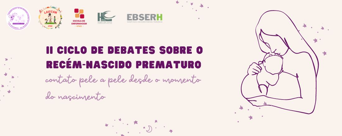 2º CICLO DE DEBATES SOBRE O RECÉM-NASCIDO PREMATURO - CONTATO PELE A PELE DESDE O MOMENTO DO NASCIMENTO