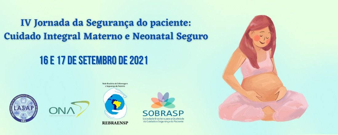 IV JORNADA DA SEGURANÇA DO PACIENTE: CUIDADO INTEGRAL MATERNO E NEONATAL SEGURO