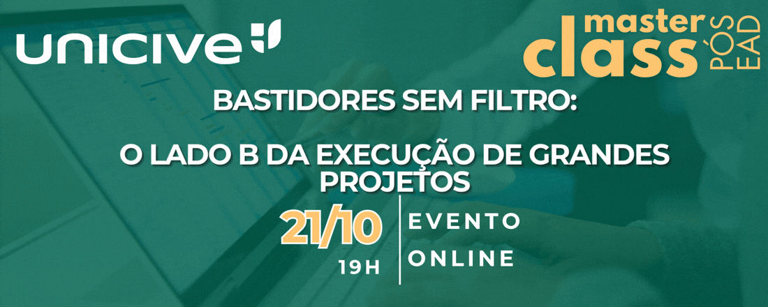 MasterClass Pós-graduação EAD: Bastidores sem Filtro: O Lado B da Execução de Grandes Projetos.