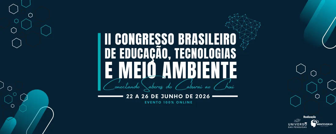 II Congresso Brasileiro de Educação, Tecnologias e Meio Ambiente: Conectando Saberes do Caburaí ao Chuí