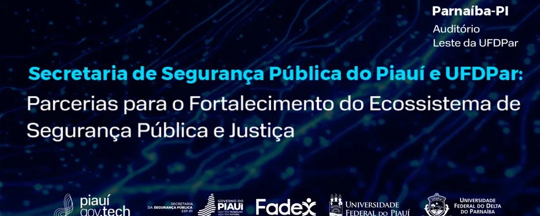 Secretaria de Segurança Pública do Piauí e UFDPar: Parcerias para o Fortalecimento do Ecossistema de Segurança Pública e Justiça