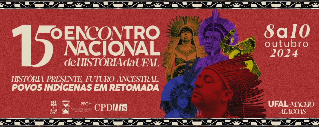 15º Encontro Nacional de História da UFAL - "História presente, futuro ancestral: Povos indígenas em retomada"