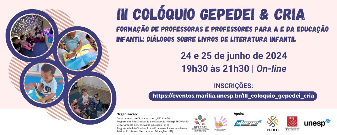 III COLÓQUIO GEPEDEI & CRIA: FORMAÇÃO DE PROFESSORAS E PROFESSORES PARA A E DA EDUCAÇÃO INFANTIL: DIÁLOGOS SOBRE LIVROS DE LITERATURA INFANTIL