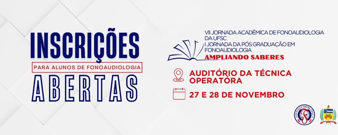 VII Jornada Acadêmica de Fonoaudiologia da UFSC e I Jornada Acadêmica do Programa de Pós-Graduação em Fonoaudiologia da UFSC