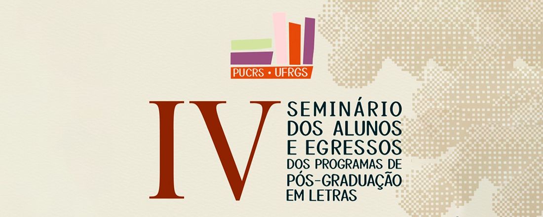 IV Seminário dos Alunos e Egressos dos PPGs em Letras da PUCRS e da UFRGS