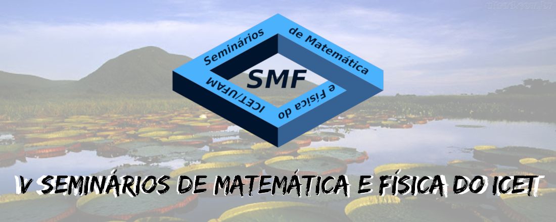V Seminários de Matemática e Física do ICET