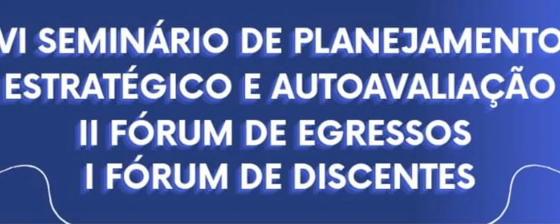 VI Seminário de Planejamento estratégico e autoavaliação, II Fórum de Egressos, I Fórum de Discentes - PPG UFF Campos