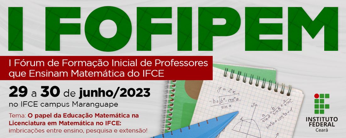 I Fórum de Formação Inicial de Professores que Ensinam Matemática do IFCE (I FOFIPEM)