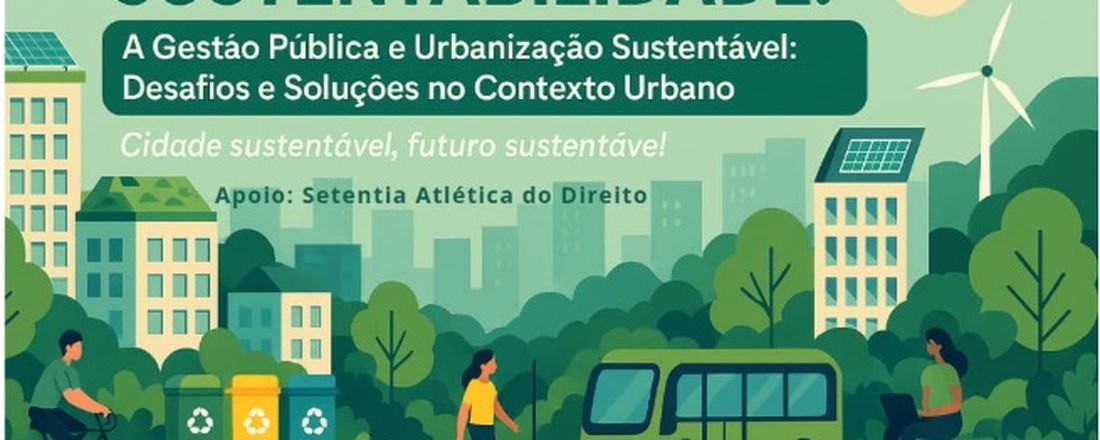 I COLÓQUIO SOBRE CAMINHOS PARA SUSTENTABILIDADE: a Gestão Pública e Urbanização Sustentável, Desafios e Soluções no Contexto Urbano