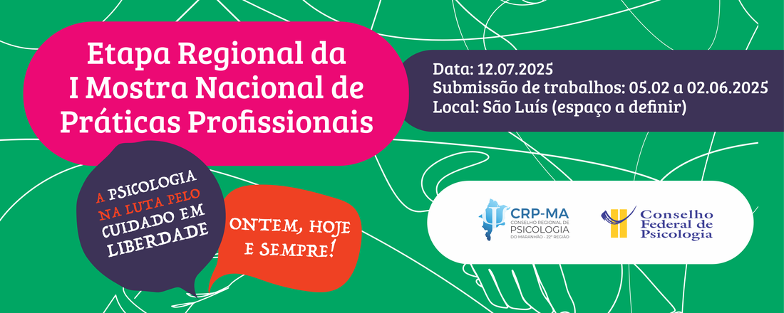 I Mostra Nacional de Práticas Profissionais "A Psicologia na luta pelo cuidado em liberdade: ontem, hoje, sempre!" - CRP MA