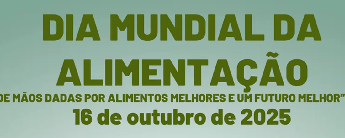 Dia Mundial da Alimentação - De mãos dadas por uma alimentação melhor e um futuro melhor