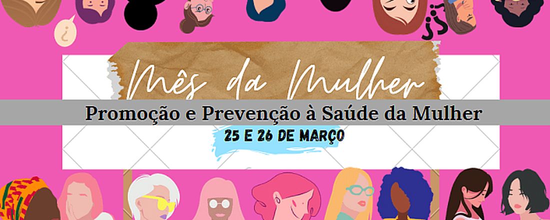 MÊS DA MULHER : PROMOÇÃO E PREVENÇÃO À SAÚDE DA MULHER