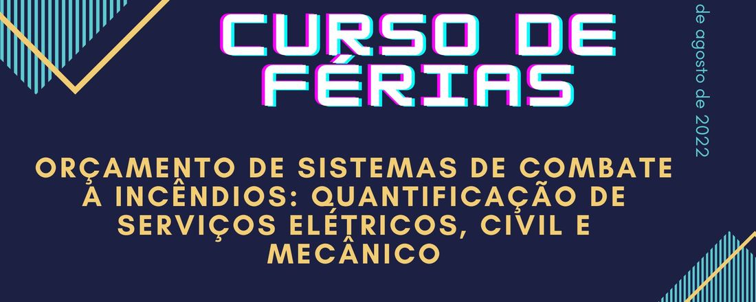 CURSO DE FÉRIAS: Orçamento de sistemas de combate a incêndios: Quantificação de serviços elétricos, civil e mecânico