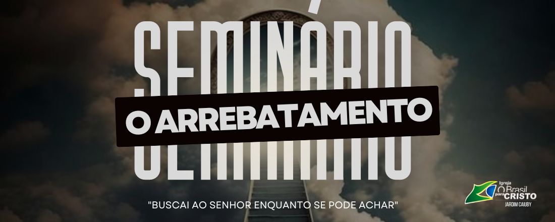 SEMINÁRIO "O ARREBATAMENTO"