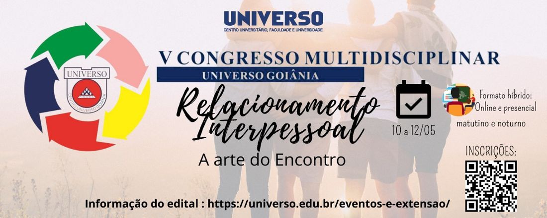 V CONGRESSO MULTIDISCIPLINAR UNIVERSO GOIÂNIA.: “Relacionamento Interpessoal: A Arte do Encontro", formato HÍBRIDO.