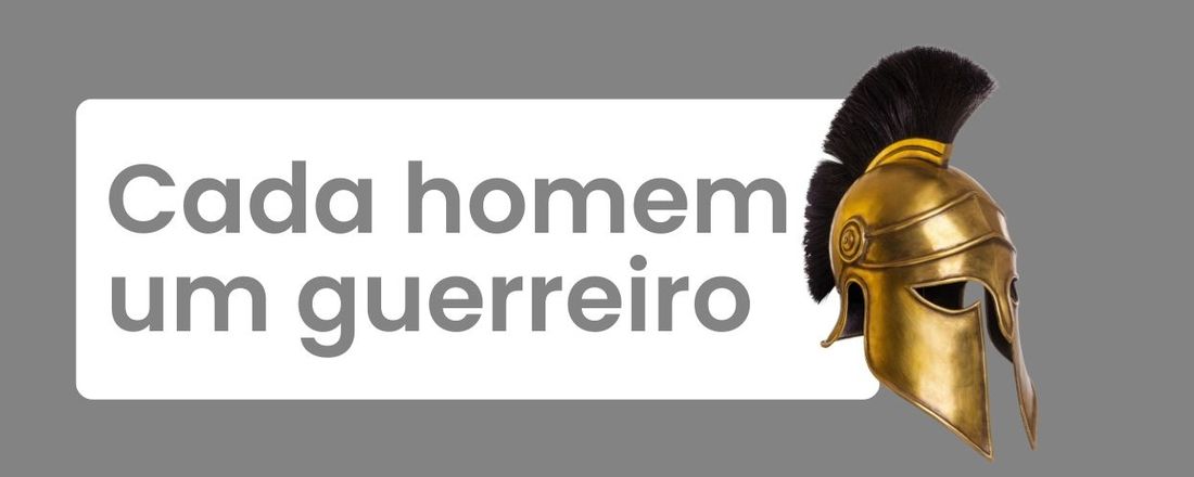 CADA HOMEM UM GUERREIRO - Turma 2025