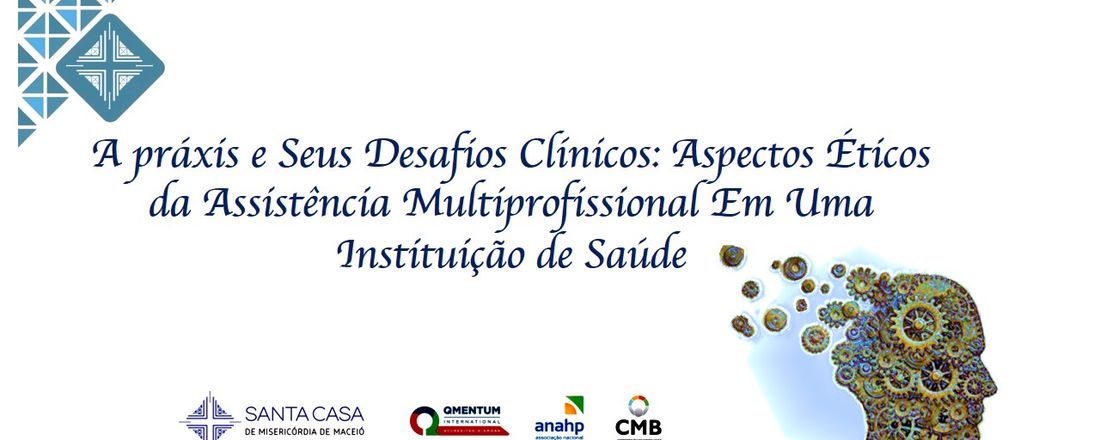 A práxis e Seus Desafios Clínicos: Aspectos Éticos da Assistência Multiprofissional Em Uma Instituição de Saúde