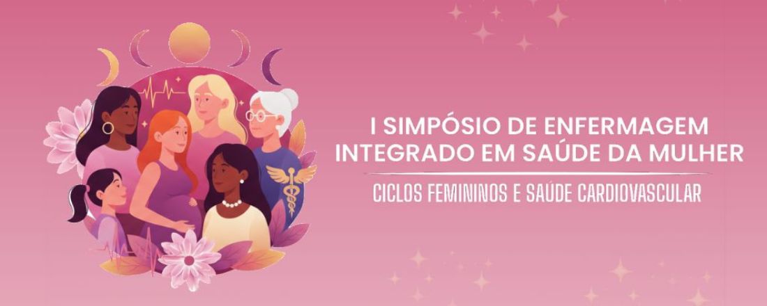 I simpósio de enfermagem integrado em saúde da mulher - ciclos femininos e saúde cardiovascular