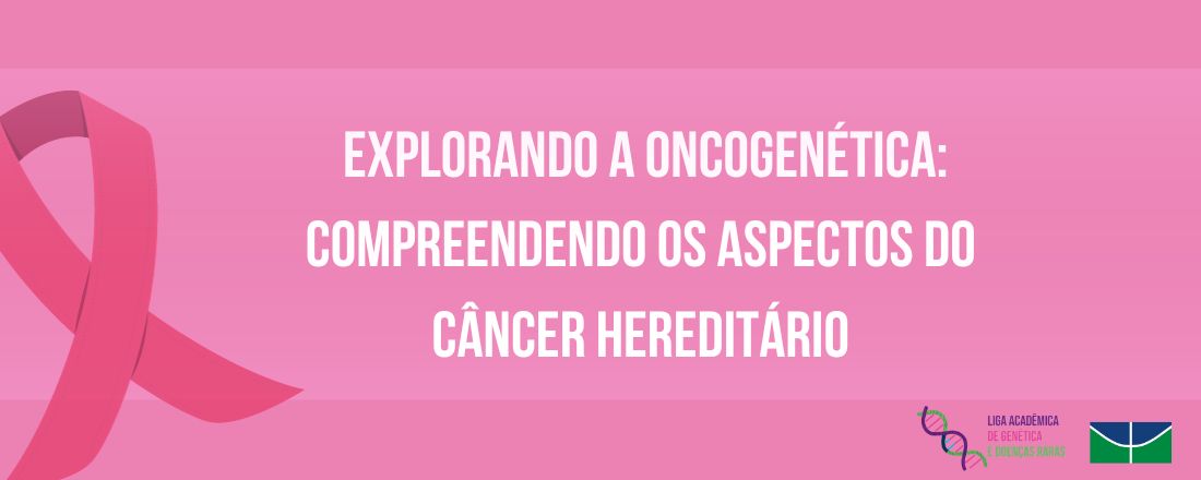 Explorando a Oncogenética: Compreendendo os aspectos do câncer hereditário