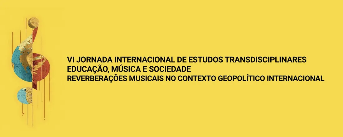VI Jornada Internacional de Estudos Transdisciplinares sobre Educação, Música e Sociedade.