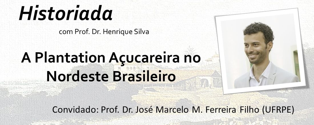 Conversa Historiada: a plantation açucareira no Nordeste brasileiro