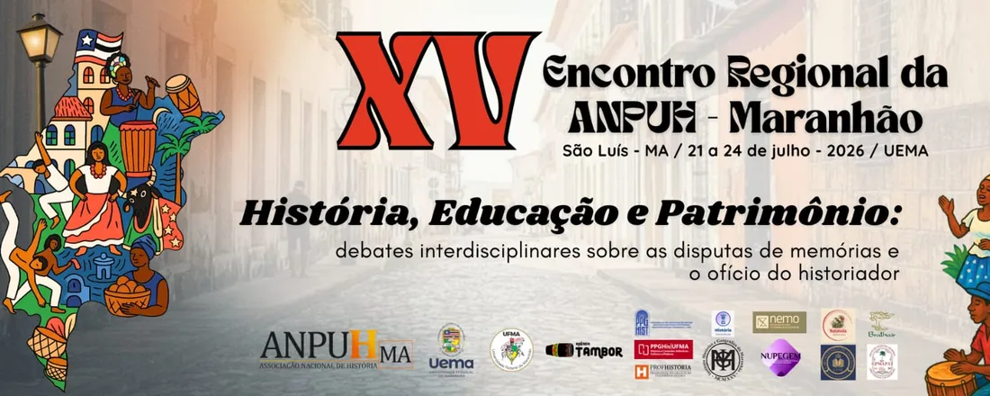 XV Encontro Regional da ANPUH-Maranhão: História, Educação e Patrimônio: debates interdisciplinares sobre as disputas de memórias e o ofício do historiador